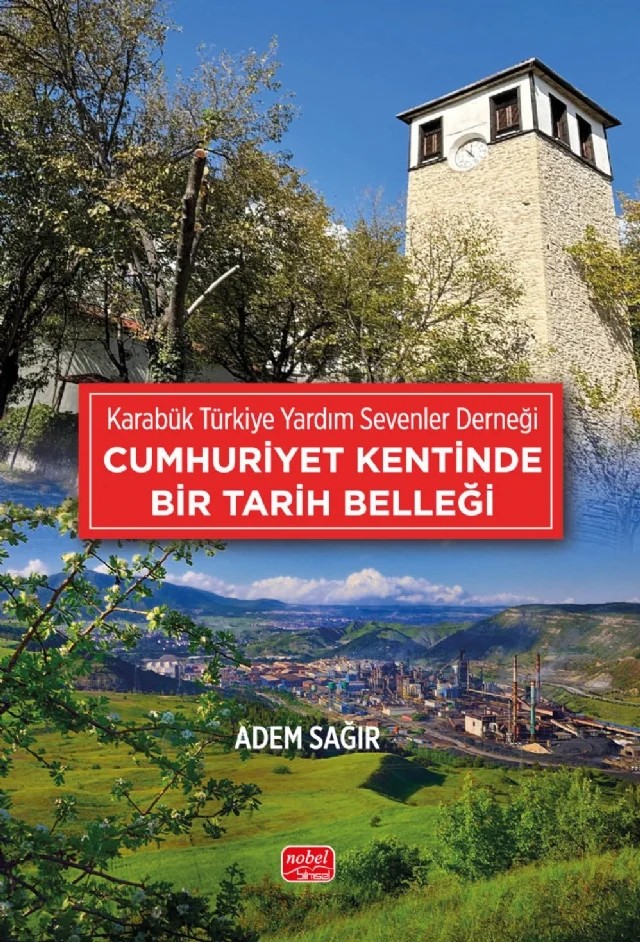 KARABÜK TÜRKİYE YARDIM SEVENLER DERNEĞİ - Cumhuriyet Kentinde Bir Tarih Belleği – Adem Sağır – Nobel Bilimsel Eserler kitap kapağı