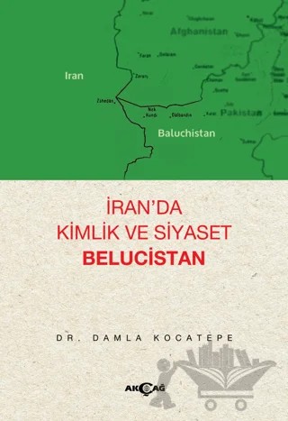 İran’da Kimlik ve Siyaset: Belucistan – Damla Kocatepe – Akçağ Yayınları kitap kapağı