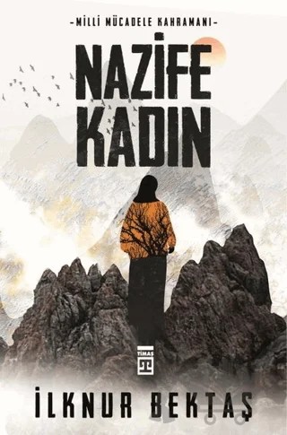 Milli Mücadele Kahramanı Nazife Kadın – İlknur Bektaş – Timaş Yayınları kitap kapağı