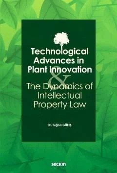 Technological Advances in Plant Innovation and the Dynamics of Intellectual Property Law – Tuğba Güleş – Seçkin Yayıncılık kitap kapağı