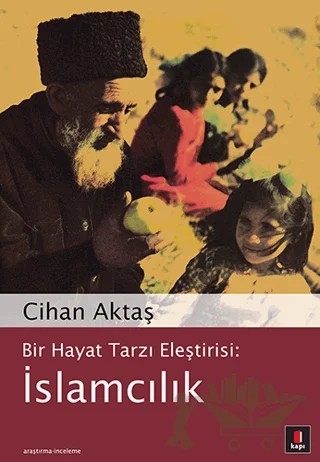 Bir Hayat Tarzı Eleştirisi: İslamcılık – Cihan Aktaş – Kapı Yayınları kitap kapağı