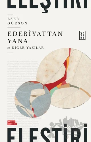 Edebiyattan Yana ve Diğer Yazılar – Eser Gürson – Ketebe Yayınları kitap kapağı
