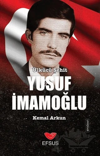 Ülkücü Şehit Yusuf İmamoğlu – Kemal Arkun – Efsus Yayınları kitap kapağı