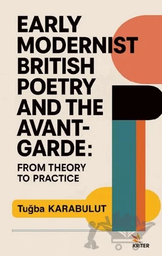 Early Modernist British Poetry and the Avant-garde: From Theory to Practice – Tuğba Karabulut – Kriter Yayınları kitap kapağı