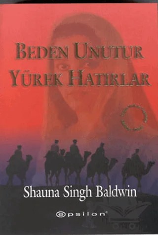 Beden Unutur Yürek Hatırlar – Shauna Singh Baldwin – Epsilon Yayınevi kitap kapağı