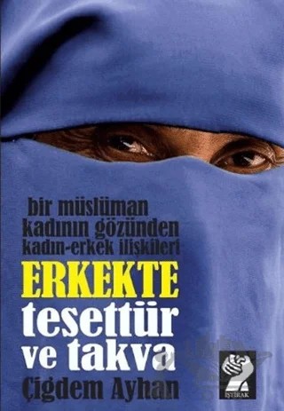 Bir Müslüman Kadının Gözünden Kadın - Erkek İlişkileri: Erkekte Tesettür ve Takva – Çiğdem Ayhan – İştirak Yayınevi kitap kapağı