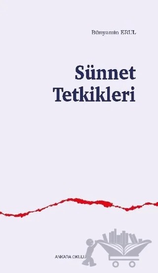 Sünnet Tetkikleri – Bünyamin Erul – Ankara Okulu Yayınları kitap kapağı