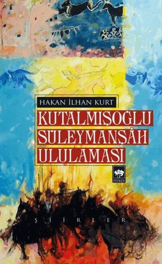 Kutalmışoğlu Süleymanşah Ululaması – Hakan İlhan Kurt – Ötüken Neşriyat kitap kapağı