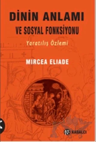 Dinin Anlamı ve Sosyal Fonksiyonu – Mircea Eliade – Kabalcı Yayınevi kitap kapağı