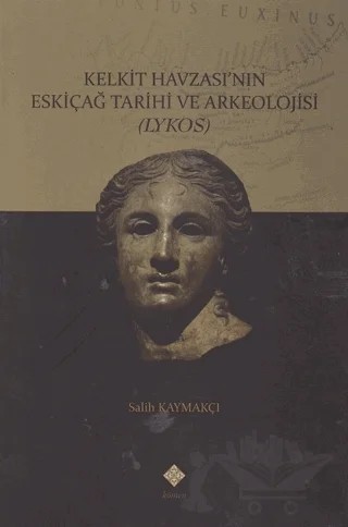 Kelkit Havzası'nın Eskiçağ Tarihi ve Arkeolojisi – Salih Kaymakçı – Kömen Yayınları kitap kapağı