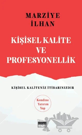 Kişisel Kalite ve Profesyonellik – Marziye İlhan – Siyah Beyaz Yayınları kitap kapağı