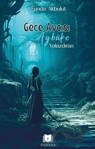Gece Avcısı Aybüke 1 - Yolazdıran – Funda Akbulut – Parana Yayınları kitap kapağı