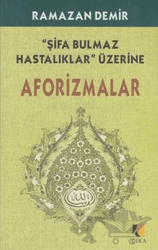 Şifa Bulmaz Hastalıklar Üzerine Aforizmalar – Ramazan Demir – Çıra Yayınları kitap kapağı