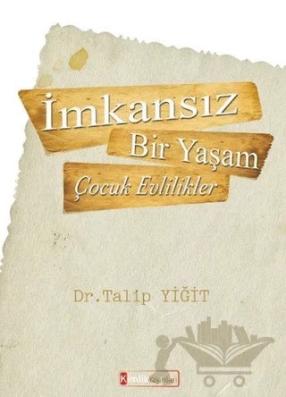 İmkansız Bir Yaşam - Çocuk Evlilikler – Talip Yiğit – Kimlik Yayınları kitap kapağı