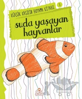 Suda Yaşayan Hayvanlar - Küçük Kaşifin Boyama Kitabı Serisi 3 – Nilüfer Taktak – Nesil Çocuk Yayınları kitap kapağı