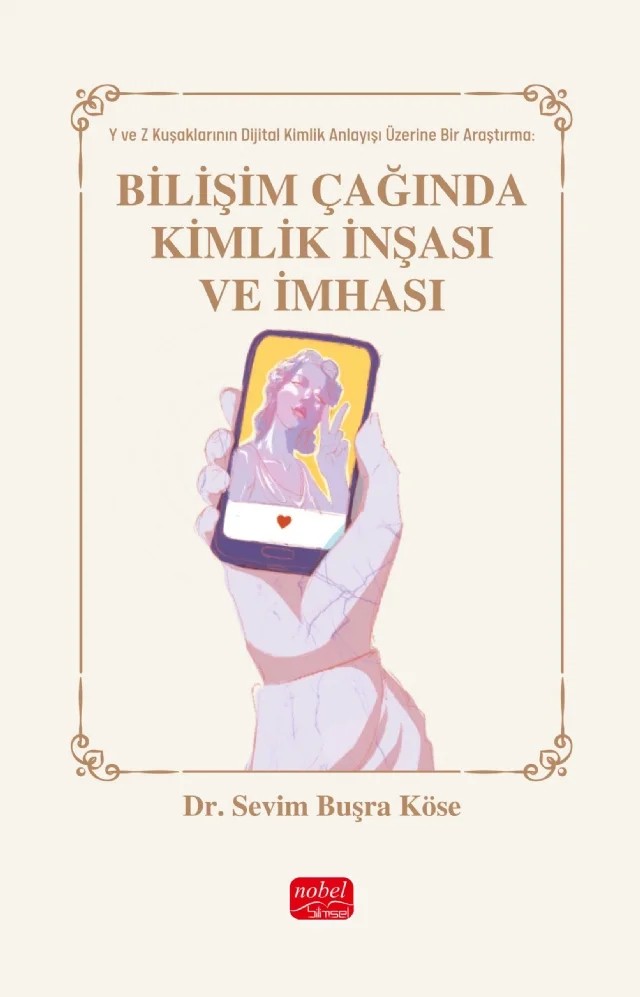BİLİŞİM ÇAĞINDA KİMLİK İNŞASI VE İMHASI - Y ve Z Kuşakları Üzerine Bir Araştırma – Sevim Buşra Köse – Nobel Bilimsel Eserler kitap kapağı