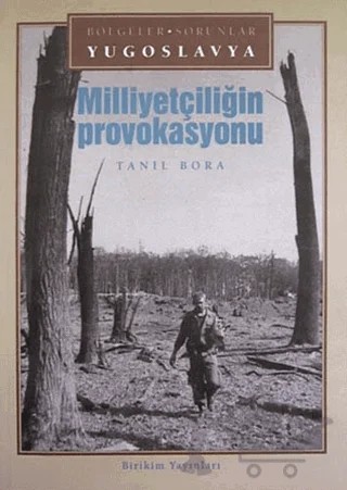 Milliyetçiliğin Provokasyonu Bölgeler- Sorunlar Yugoslavya – Tanıl Bora – Birikim Yayınları kitap kapağı