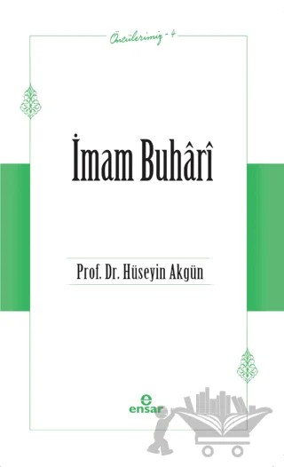 İmam Buhari (Öncülerimiz-4) – Hüseyin Akgün – Ensar Neşriyat kitap kapağı
