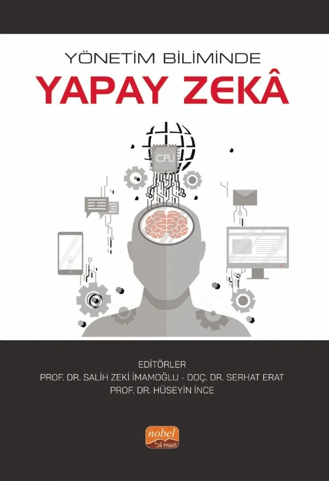 Yönetim Biliminde Yapay Zekâ – Abdullah Altun, Abdullah Kürşat Merter, Aslı Çillioğlu Karademir, Ceren Çubukçu Çerasi, Farid Huseynov, Gökhan Özer, Halit Yanıkkaya, Hülya Türkcan, Hüseyin İnce, Özel Sebetci, Saadet Karakuş, Salih Zeki İmamoğlu, Selçuk Balı, Sena Esin İmamoğlu, Serhat Erat, Ufuk Karadavut, Veciye Taşcı, Volkan Pol – Nobel Bilimsel Eserler kitap kapağı