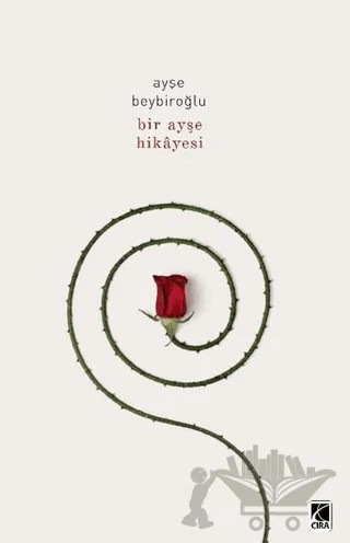 Bir Ayşe Hikayesi – Ayşe Beybiroğlu – Çıra Yayınları kitap kapağı