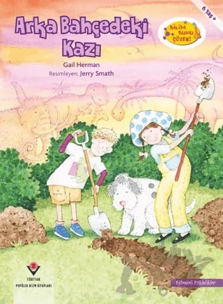 Arka Bahçedeki Kazı - Bilim Bunu Çözer – Gail Herman – TÜBİTAK Yayınları kitap kapağı