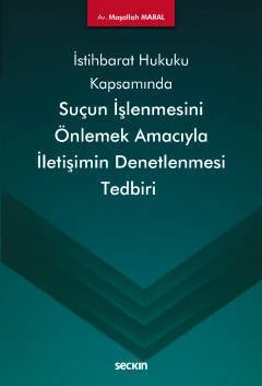 İstihbarat ve İstihbarat Hukuku KapsamındaSuçun İşlenmesini Önlemek Amacıyla İletişimin Denetlenmesi Tedbiri – Maşallah Maral – Seçkin Yayıncılık kitap kapağı