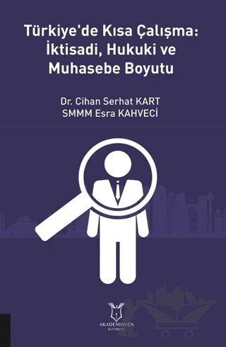 Türkiye'de Kısa Çalışma: İktisadi, Hukuki ve Muhasebe Boyutu – Cihan Serhat Kart, Esra Kahveci – Akademisyen Kitabevi kitap kapağı