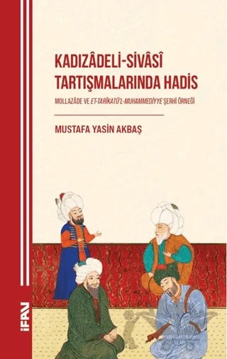 Kadızâdeli-Sivâsî Tartışmalarında Hadis – Mustafa Yasin Akbaş – Marmara Üniversitesi İlahiyat Fakültesi Vakfı kitap kapağı