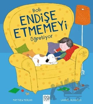 Bob Endişe Etmemeyi Öğreniyor – Gabriel Alborozo, Matthew Morgan – 1001 Çiçek Kitaplar kitap kapağı