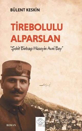 Tirebolulu Alparslan - Şehit Binbaşı Hüseyin Avni Bey - – Bülent Keskin – Post Yayınevi kitap kapağı