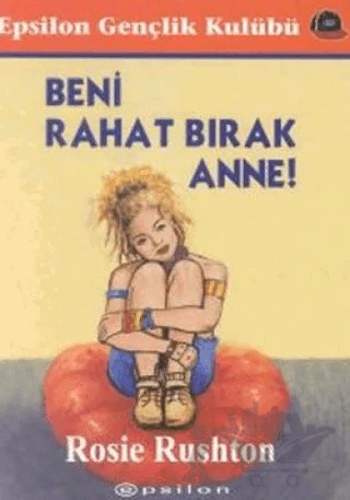 Beni Rahat Bırak Anne – Rosie Rushton – Epsilon Yayınevi kitap kapağı