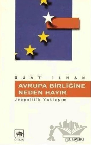 Avrupa Birliğine Neden Hayır Jeopolitik Yaşam – Suat İlhan – Ötüken Neşriyat kitap kapağı