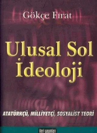 Ulusal Sol İdeoloji Atatürkçü Milliyetçi Sosyalist Teori – Gökçe Fırat – İleri Yayınları kitap kapağı