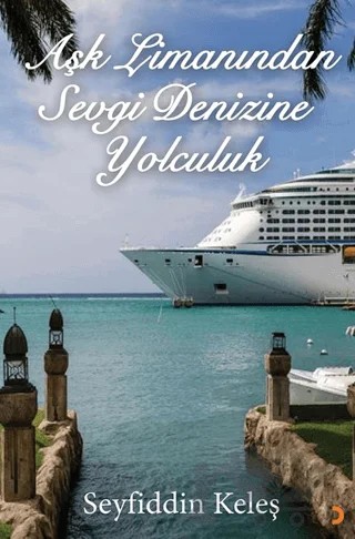 Aşk Limanından Sevgi Denizine Yolculuk – Seyfiddin Keleş – Cinius Yayınları kitap kapağı