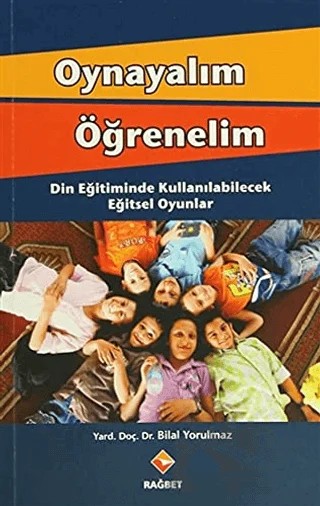 Oynayalım Öğrenelim – Bilal Yorulmaz – Rağbet Yayınları kitap kapağı