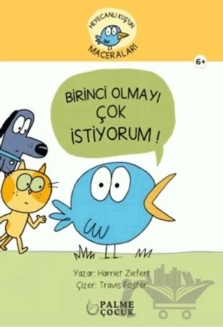 Heyecanlı Kuş'un Maceraları Birinci Olmayı Çok İstiyorum – Harriet Ziefert – Palme Çocuk kitap kapağı
