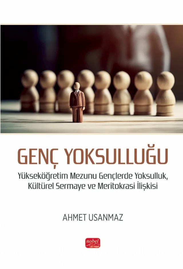 GENÇ YOKSULLUĞU - Yükseköğretim Mezunu Gençlerde Yoksulluk, Kültürel Sermaye ve Meritokrasi İlişkisi – Ahmet Usanmaz – Nobel Bilimsel Eserler kitap kapağı