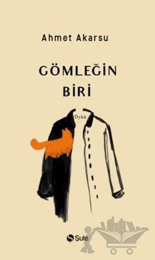 Gömleğin Biri – Ahmet Akarsu – Şule Yayınları kitap kapağı