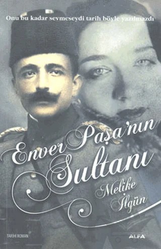 Enver Paşa’nın Sultanı – Melike İlgün – Alfa Yayınları kitap kapağı