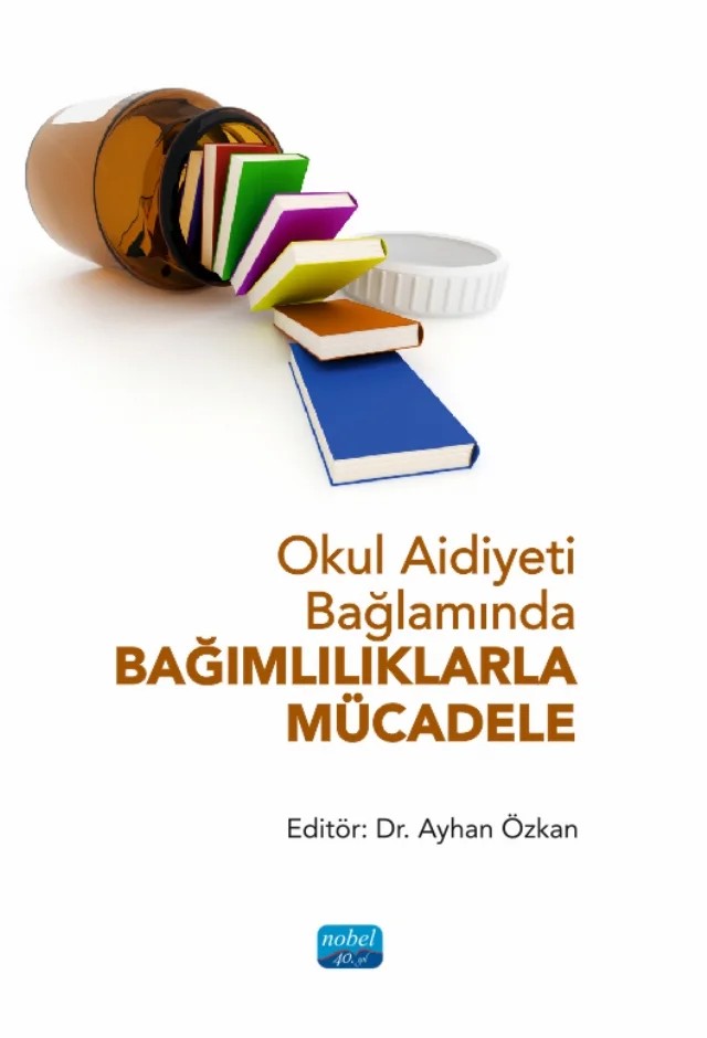 Okul Aidiyeti Bağlamında BAĞIMLILIKLARLA MÜCADELE – Aydan Malikova, Ayhan Özkan, Beyza Ertan, Birgül Özkan, Cengiz Şahin, Damla Güler, Derya Yüreğilli Göksu, Ercan Erinç, Erdinç Kalaycı, Gülşah Öztürk, Hatice Şahin, İlayda Atalan, İsmail Özcan, Mehmet Sarıoğlan, Melih Gaffar Gözükara, Merve Dalkıran, Nesrin Özarslan, Okan Cem Çırakoğlu, Osman Dolguny – Nobel Akademik Yayıncılık kitap kapağı