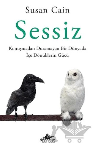 Sessiz: Konuşmadan Duramayan Bir Dünyada İçe Dönüklerin Gücü – Susan Cain – Pegasus Yayınları kitap kapağı