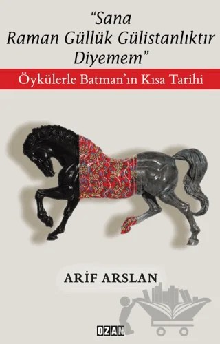 "Sana Raman Güllük Gülistanlıktır Diyemem" – Arif Arslan – Ozan Yayıncılık kitap kapağı