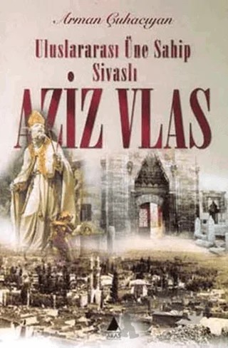 Uluslararası Üne Sahip Sivaslı Aziz Vlas – Arman Çuhacıyan – Aras Yayıncılık kitap kapağı