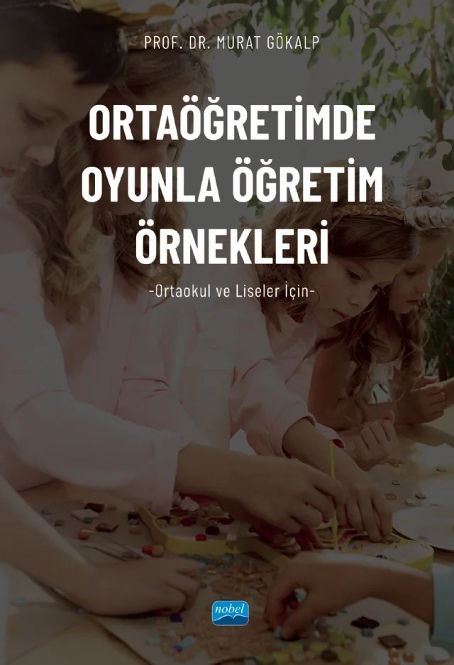 ORTAÖĞRETİMDE OYUNLA ÖĞRETİM ÖRNEKLERİ (Ortaokul ve Liseler İçin) – Murat Gökalp – Nobel Akademik Yayıncılık kitap kapağı