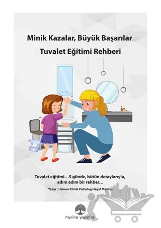 Minik kazalar, Büyük Başarılar: Tuvalet Eğitimi Rehberi – Hayal Menteş – Myrina Yayınları kitap kapağı