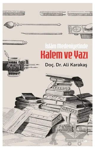 İslam Medeniyetinde Kalem ve Yazı – Ali Karakaş – Beyan Yayınları kitap kapağı