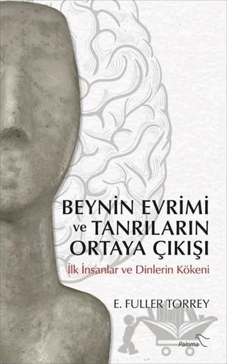 Beynin Evrimi ve Tanrıların Ortaya Çıkışı – E. Fuller Torrey – Paloma Yayınevi kitap kapağı