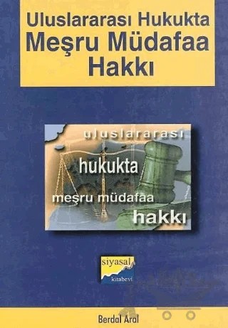 Uluslararası Hukukta Meşru Müdafaa Hakkı – Berdal Aral – Siyasal Kitabevi kitap kapağı