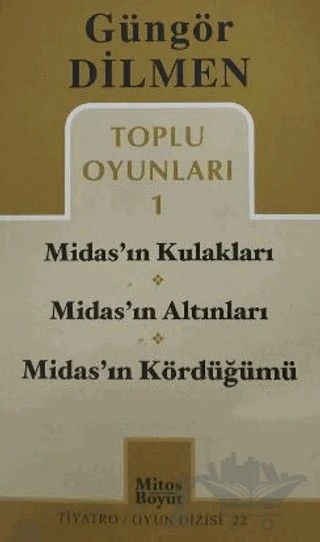 Toplu Oyunları 1 Midas’ın Kulakları / Midas’ın Altınları / Midas’ın Kördüğümü – Güngör Dilmen – Mitos Boyut Yayınları kitap kapağı