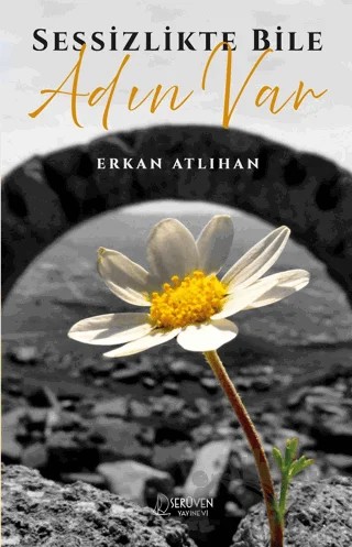 Sessizlikte Bile Adın Var – Erkan Atlıhan – Serüven Yayınevi kitap kapağı
